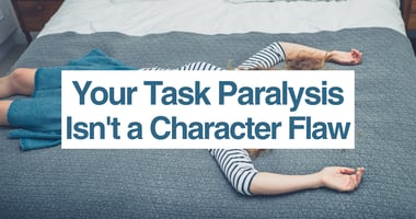 Blog header for 'Your Task Paralysis Isn't a Character Flaw,' an article on ADHD task paralysis, over a photo of someone lying on a bed