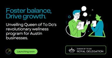 Black background with two people speaking. The words Foster Balance, Drive Growth appear over Introducing Queen of To Do's revolutionary wellness program for Austin businesses.
