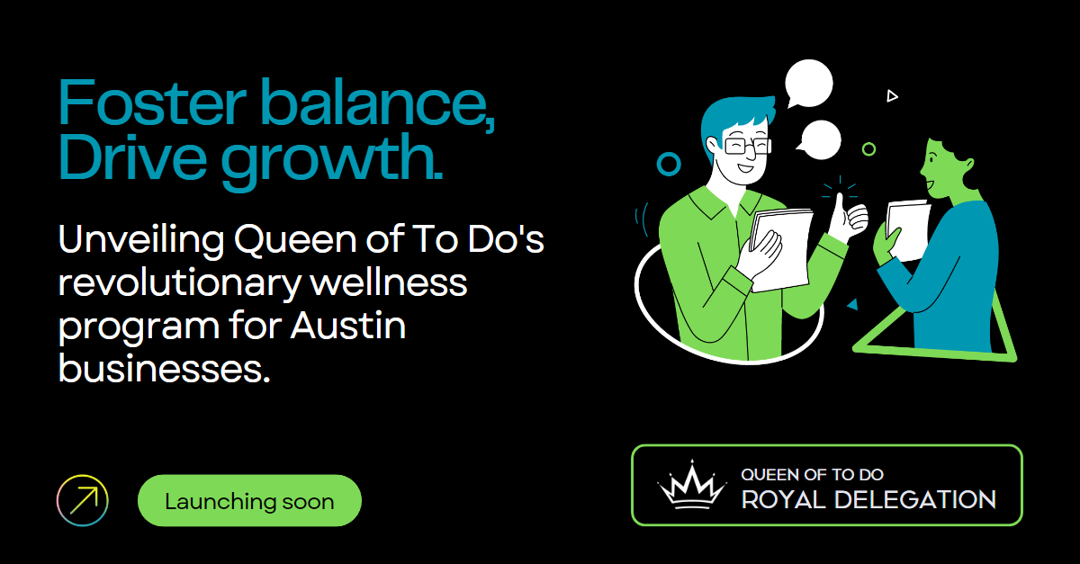 Black background with two people speaking. The words Foster Balance, Drive Growth appear over Introducing Queen of To Do's revolutionary wellness program for Austin businesses.